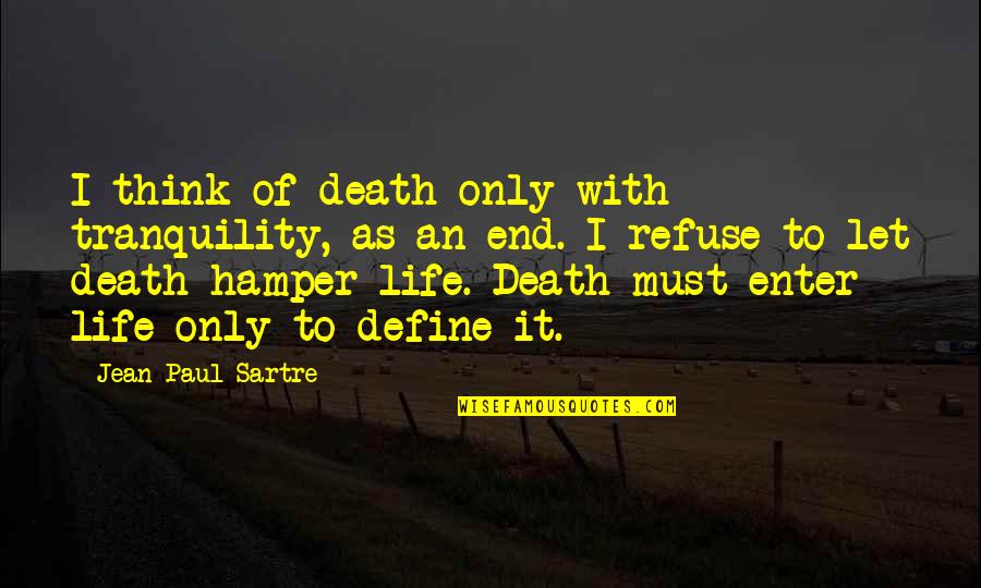 Life Define Quotes By Jean-Paul Sartre: I think of death only with tranquility, as