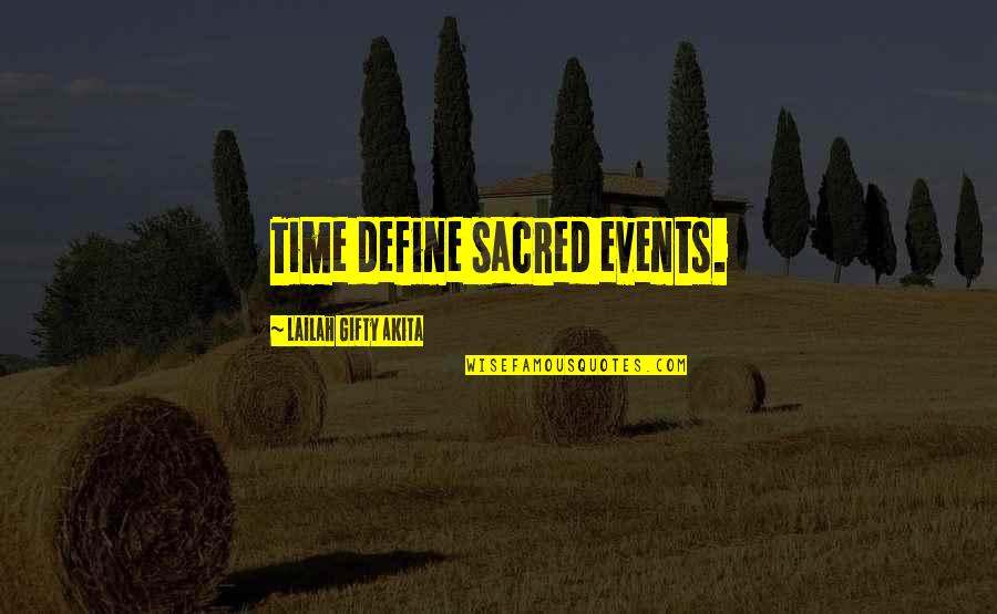 Life Define Quotes By Lailah Gifty Akita: Time define sacred events.