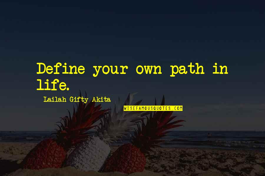 Life Define Quotes By Lailah Gifty Akita: Define your own path in life.