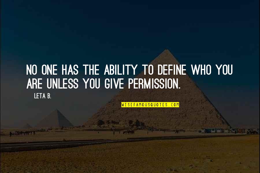 Life Define Quotes By Leta B.: No one has the ability to define who
