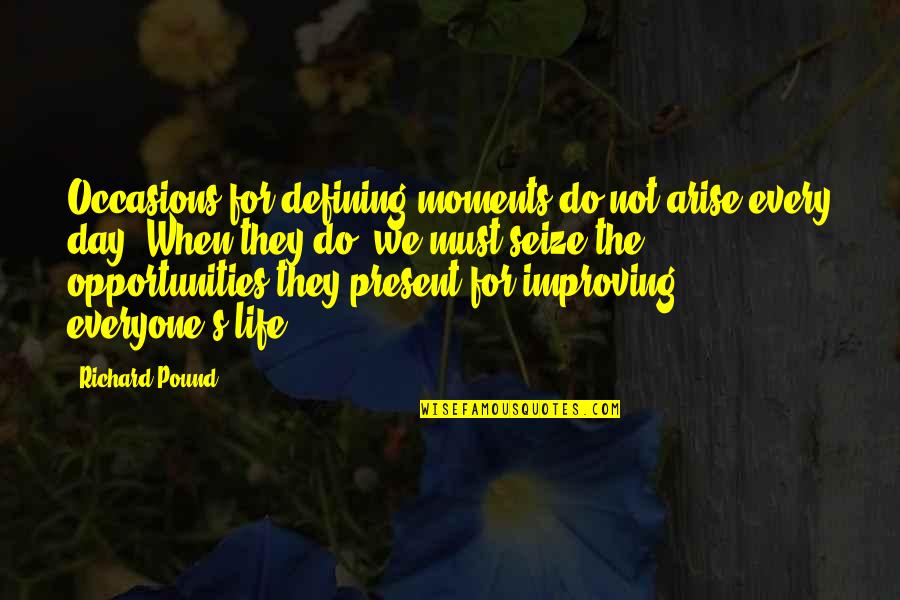 Life Defining Moments Quotes By Richard Pound: Occasions for defining moments do not arise every