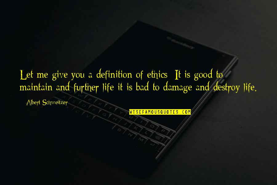 Life Definition Quotes By Albert Schweitzer: Let me give you a definition of ethics: Life Definition Quotes By Albert Schweitzer: Let me give you a definition of ethics: