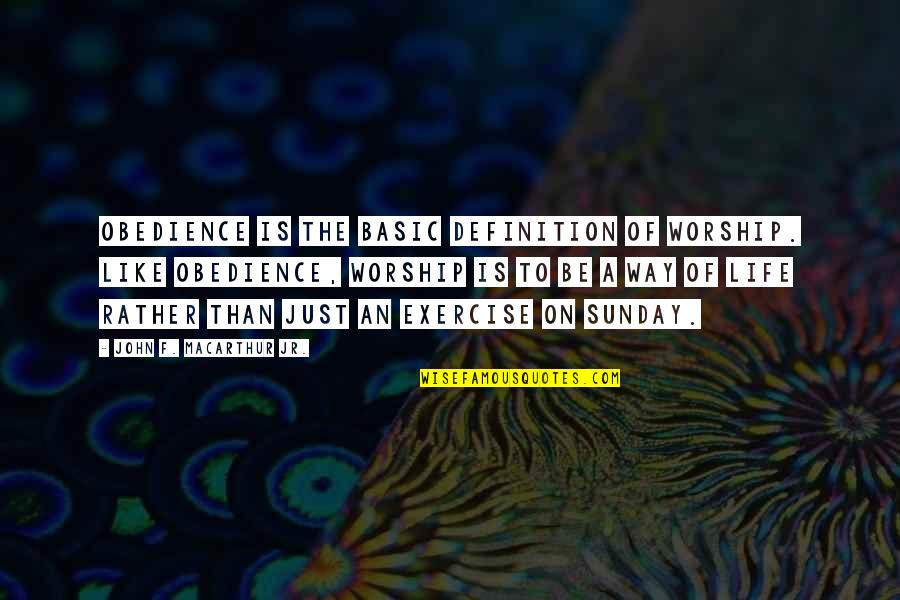 Life Definition Quotes By John F. MacArthur Jr.: Obedience is the basic definition of worship. Like Life Definition Quotes By John F. MacArthur Jr.: Obedience is the basic definition of worship. Like