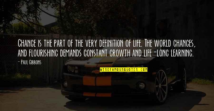 Life Definition Quotes By Paul Gibbons: Change is the part of the very definition Life Definition Quotes By Paul Gibbons: Change is the part of the very definition