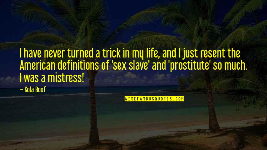 Life Definitions Quotes By Kola Boof: I have never turned a trick in my