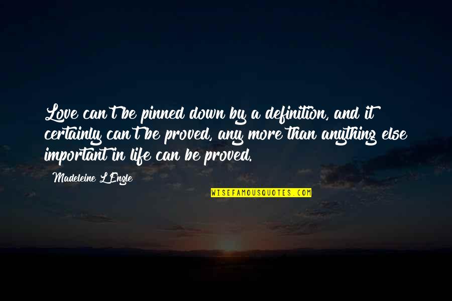 Life Definitions Quotes By Madeleine L'Engle: Love can't be pinned down by a definition,