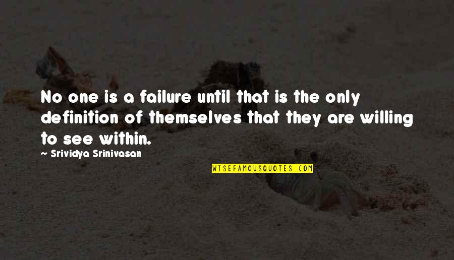 Life Definitions Quotes By Srividya Srinivasan: No one is a failure until that is