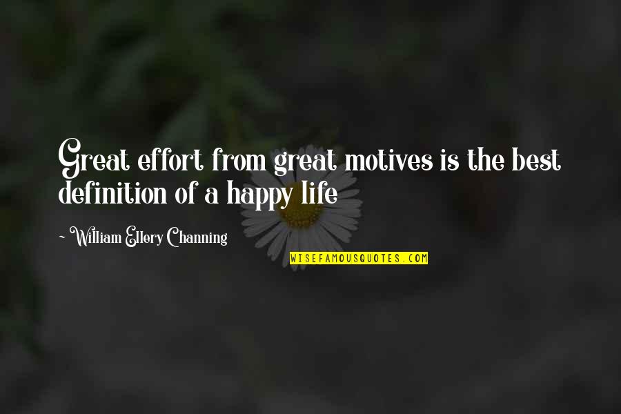 Life Definitions Quotes By William Ellery Channing: Great effort from great motives is the best