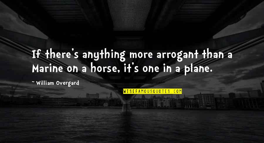 Life Definitions Quotes By William Overgard: If there's anything more arrogant than a Marine