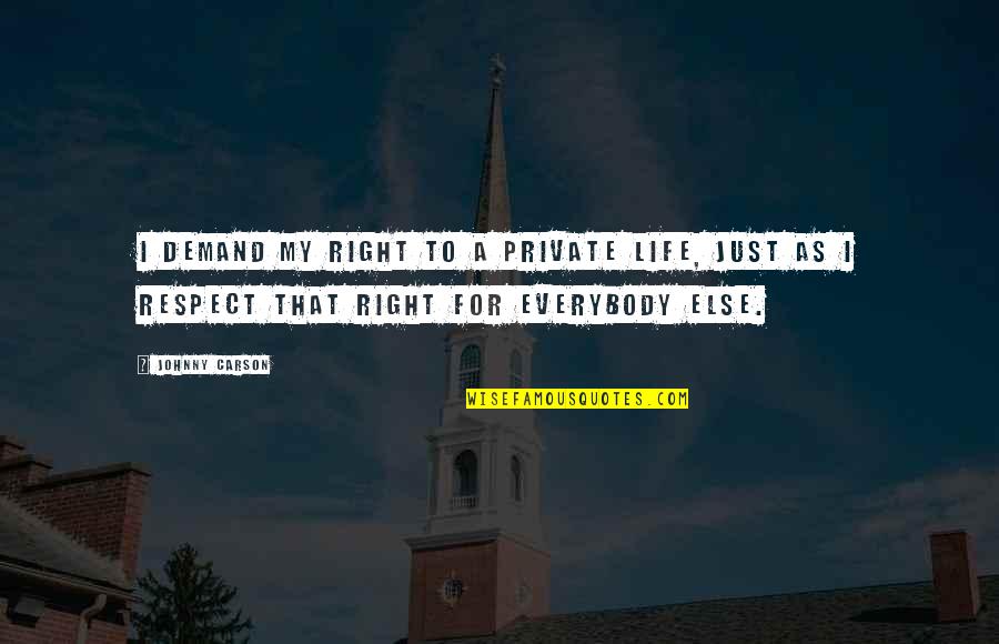 Life Demand Quotes By Johnny Carson: I demand my right to a private life,