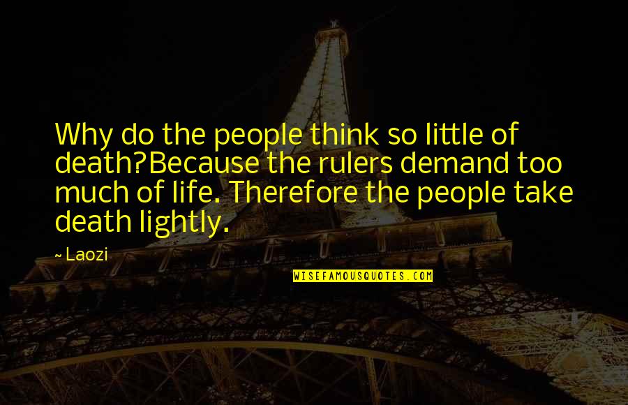 Life Demand Quotes By Laozi: Why do the people think so little of