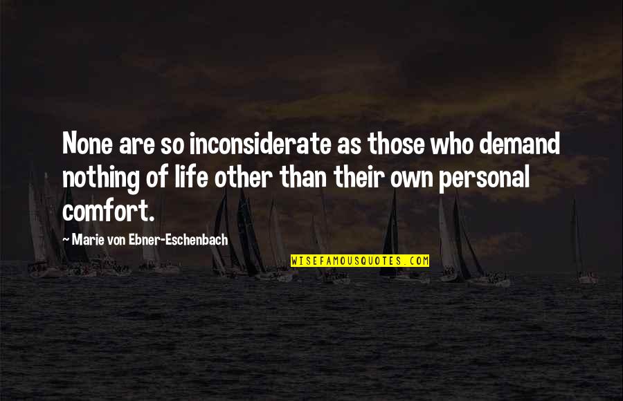 Life Demand Quotes By Marie Von Ebner-Eschenbach: None are so inconsiderate as those who demand