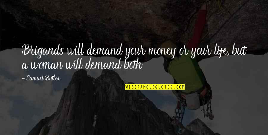 Life Demand Quotes By Samuel Butler: Brigands will demand your money or your life,