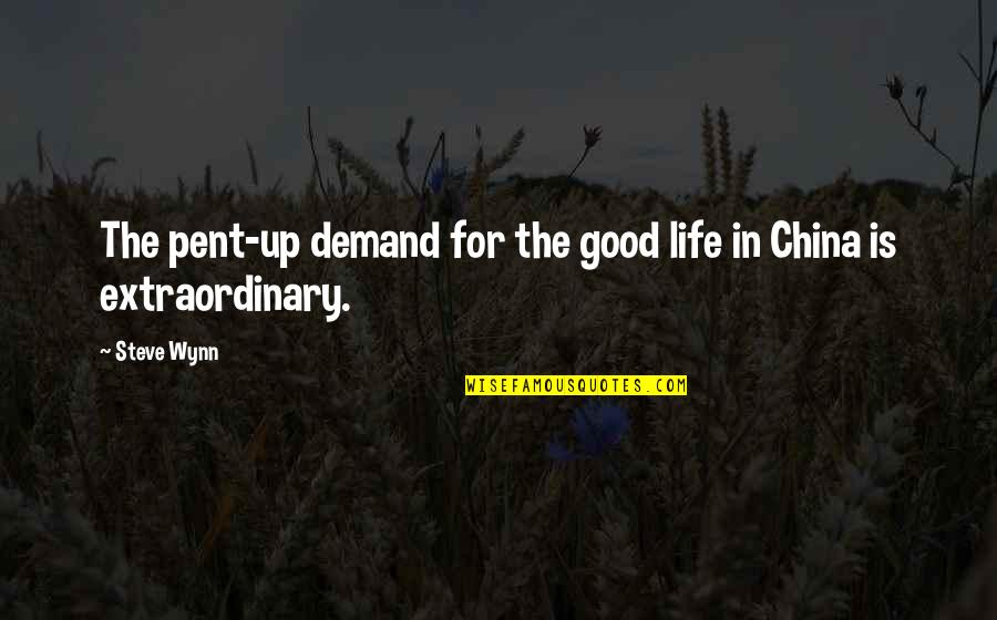 Life Demand Quotes By Steve Wynn: The pent-up demand for the good life in