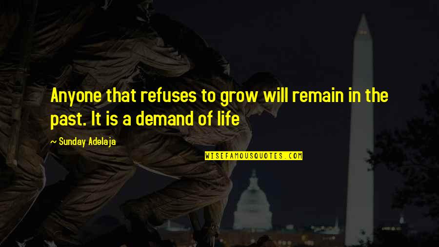 Life Demand Quotes By Sunday Adelaja: Anyone that refuses to grow will remain in