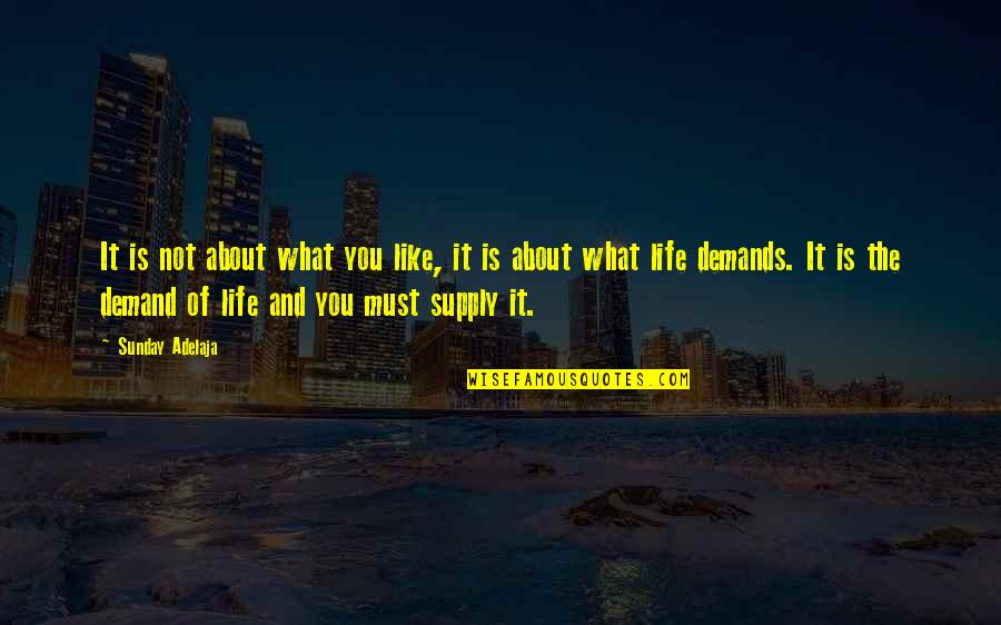 Life Demand Quotes By Sunday Adelaja: It is not about what you like, it