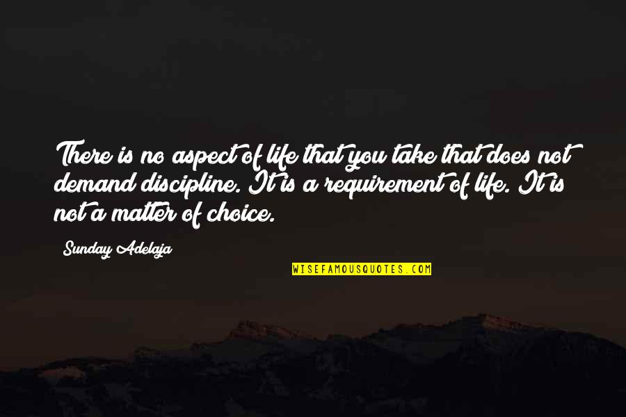 Life Demand Quotes By Sunday Adelaja: There is no aspect of life that you