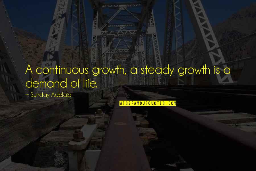 Life Demand Quotes By Sunday Adelaja: A continuous growth, a steady growth is a