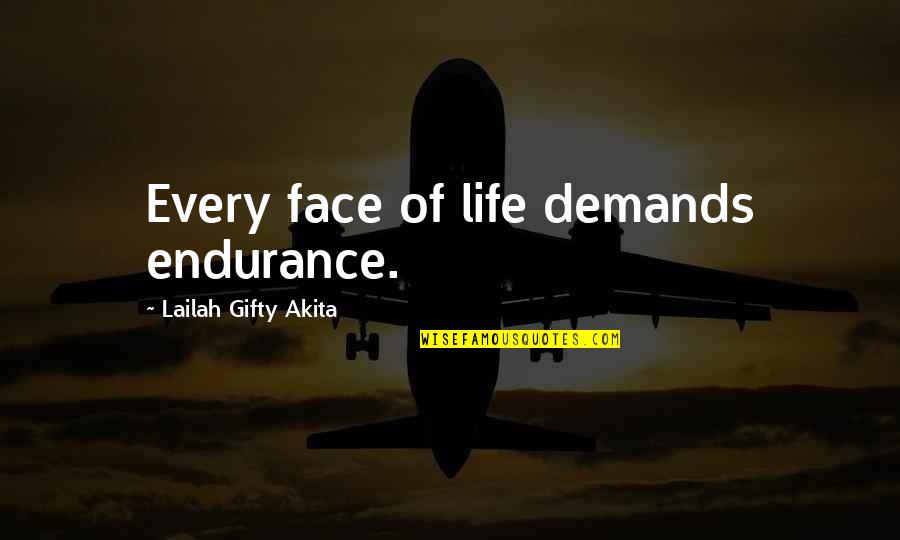 Life Demands Quotes By Lailah Gifty Akita: Every face of life demands endurance.