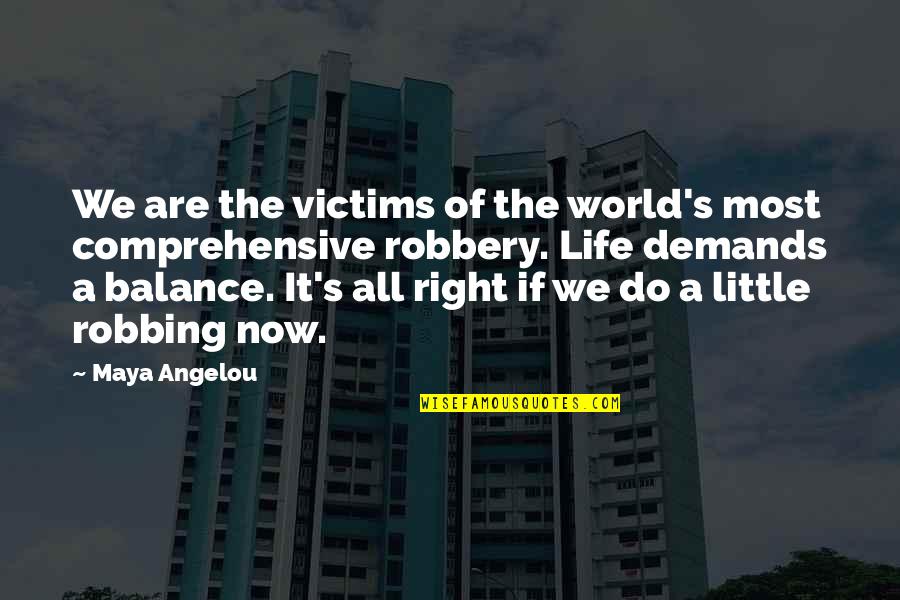 Life Demands Quotes By Maya Angelou: We are the victims of the world's most