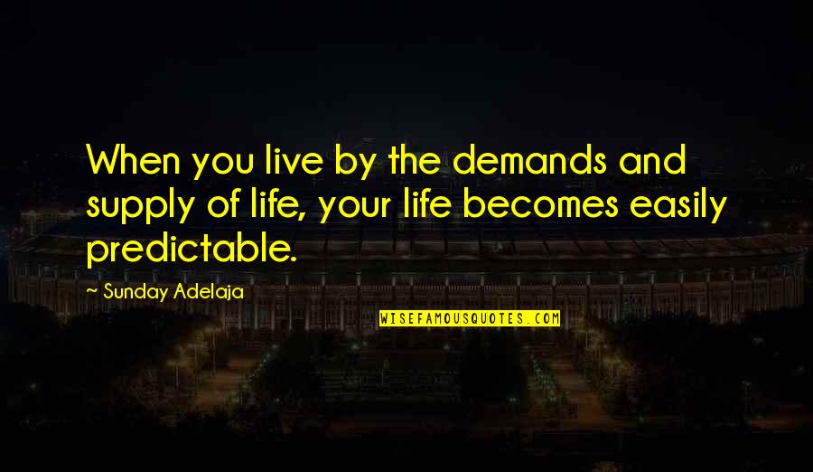 Life Demands Quotes By Sunday Adelaja: When you live by the demands and supply