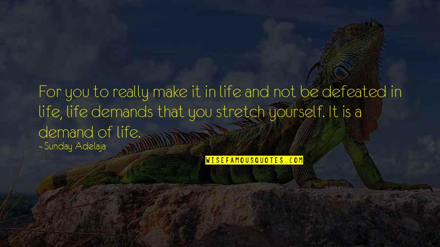 Life Demands Quotes By Sunday Adelaja: For you to really make it in life