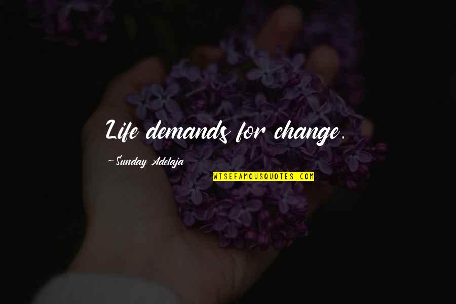 Life Demands Quotes By Sunday Adelaja: Life demands for change.