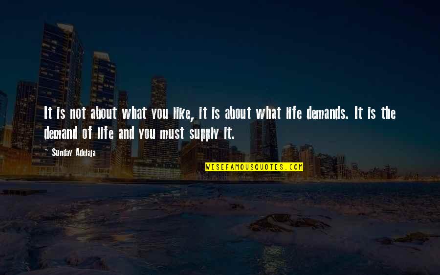 Life Demands Quotes By Sunday Adelaja: It is not about what you like, it