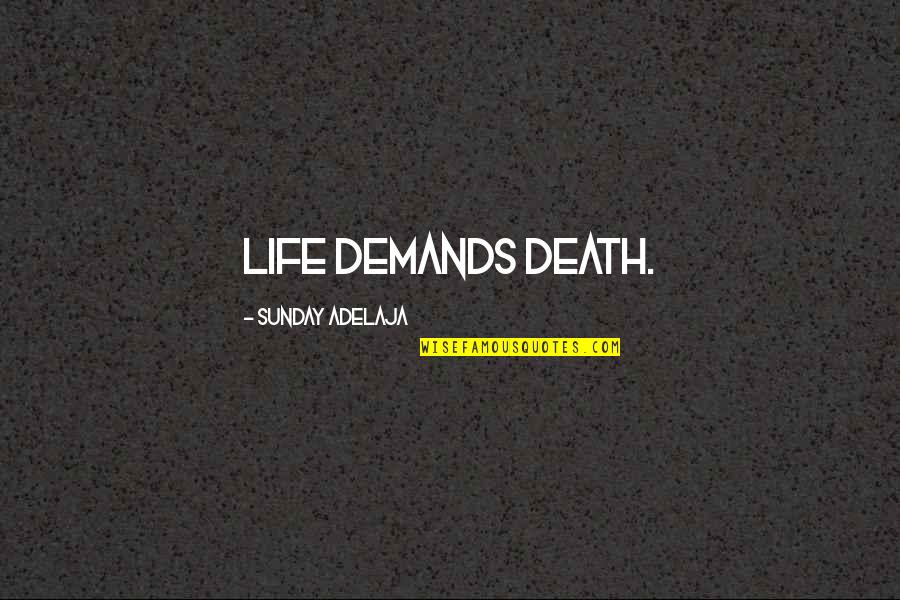 Life Demands Quotes By Sunday Adelaja: Life demands death.