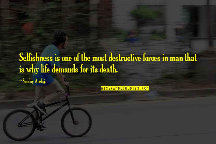 Life Demands Quotes By Sunday Adelaja: Selfishness is one of the most destructive forces