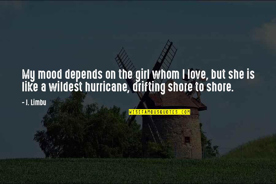 Life Depends On Love Quotes By J. Limbu: My mood depends on the girl whom I