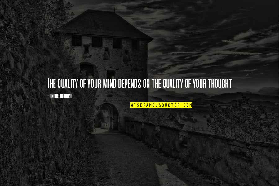 Life Depends On Love Quotes By Okorie Deborah: The quality of your mind depends on the
