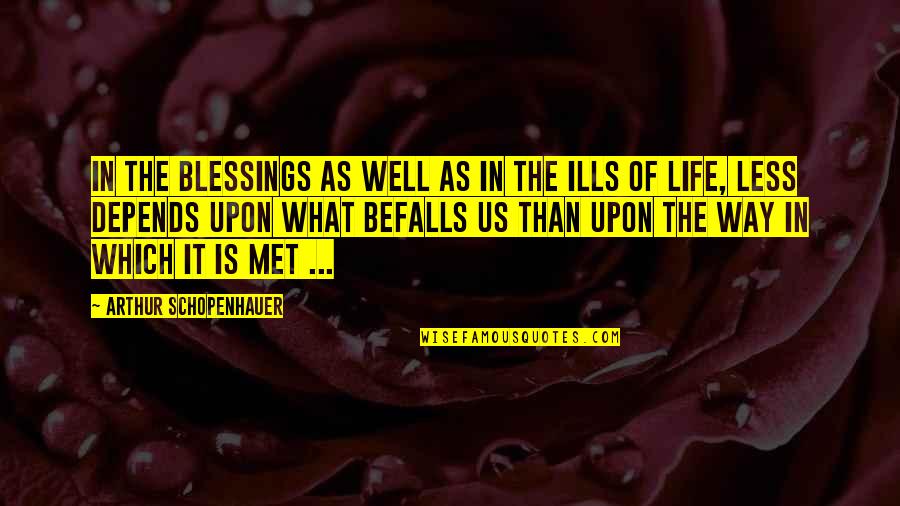 Life Depends Quotes By Arthur Schopenhauer: In the blessings as well as in the