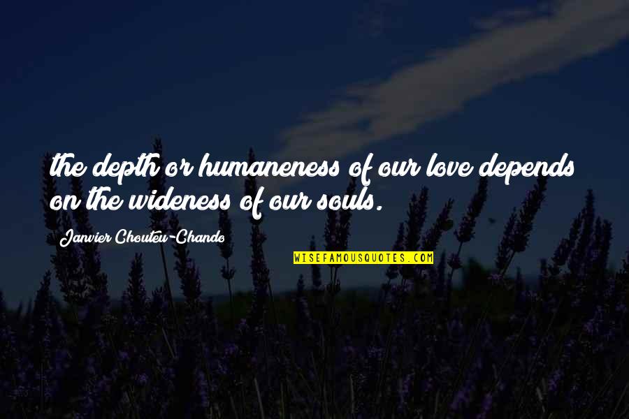 Life Depends Quotes By Janvier Chouteu-Chando: the depth or humaneness of our love depends