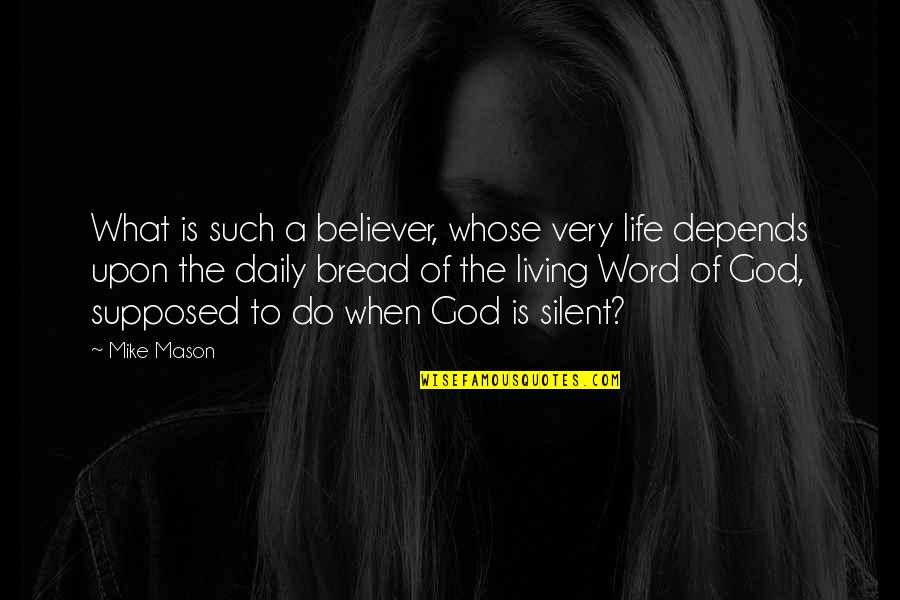 Life Depends Quotes By Mike Mason: What is such a believer, whose very life