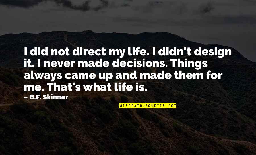 Life Design Quotes By B.F. Skinner: I did not direct my life. I didn't Life Design Quotes By B.F. Skinner: I did not direct my life. I didn't