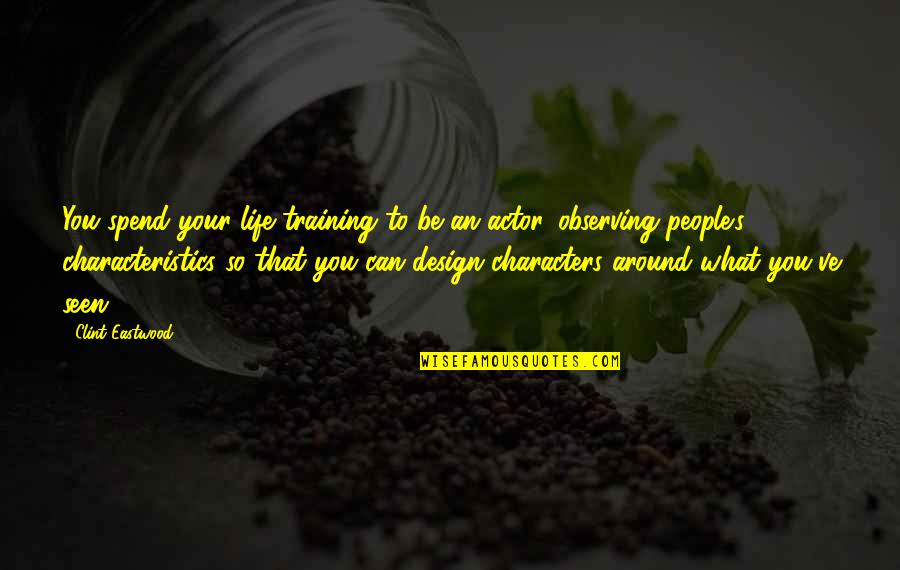 Life Design Quotes By Clint Eastwood: You spend your life training to be an Life Design Quotes By Clint Eastwood: You spend your life training to be an