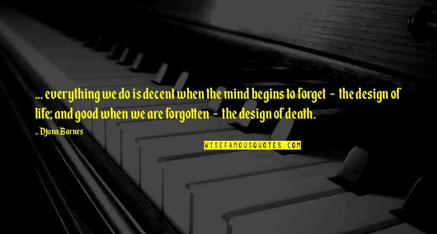 Life Design Quotes By Djuna Barnes: ... everything we do is decent when the Life Design Quotes By Djuna Barnes: ... everything we do is decent when the
