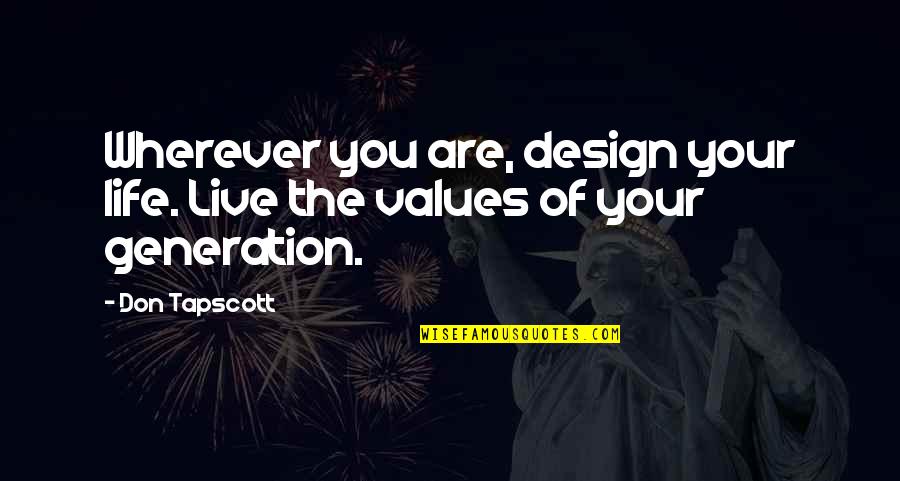 Life Design Quotes By Don Tapscott: Wherever you are, design your life. Live the