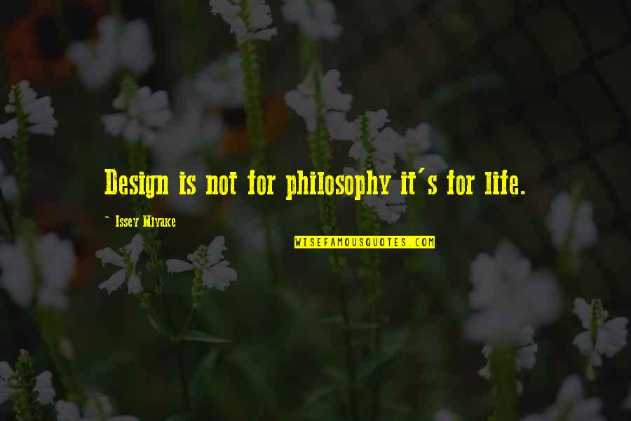 Life Design Quotes By Issey Miyake: Design is not for philosophy it's for life. Life Design Quotes By Issey Miyake: Design is not for philosophy it's for life.