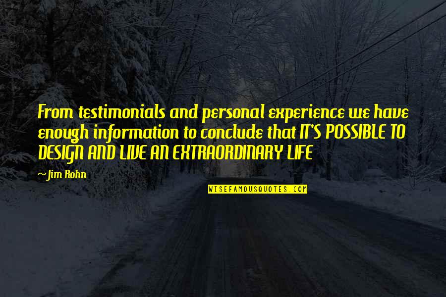 Life Design Quotes By Jim Rohn: From testimonials and personal experience we have enough Life Design Quotes By Jim Rohn: From testimonials and personal experience we have enough