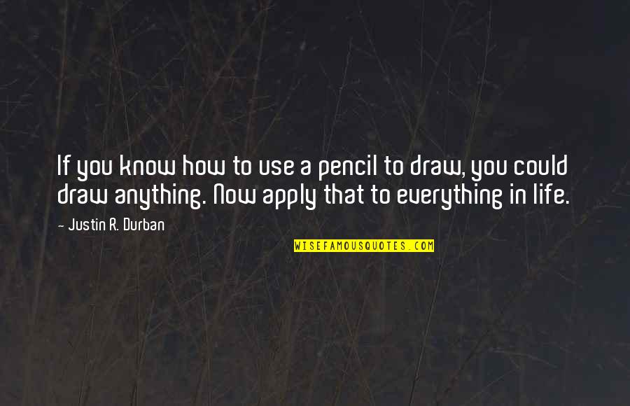 Life Design Quotes By Justin R. Durban: If you know how to use a pencil Life Design Quotes By Justin R. Durban: If you know how to use a pencil