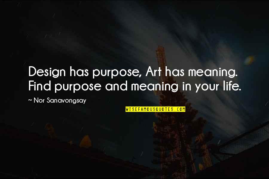 Life Design Quotes By Nor Sanavongsay: Design has purpose, Art has meaning. Find purpose