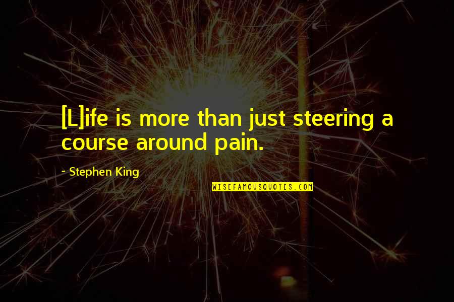 Life Determinism Quotes By Stephen King: [L]ife is more than just steering a course