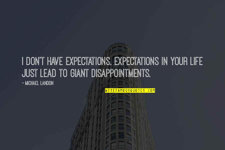 Life Disappointments Quotes By Michael Landon: I don't have expectations. Expectations in your life