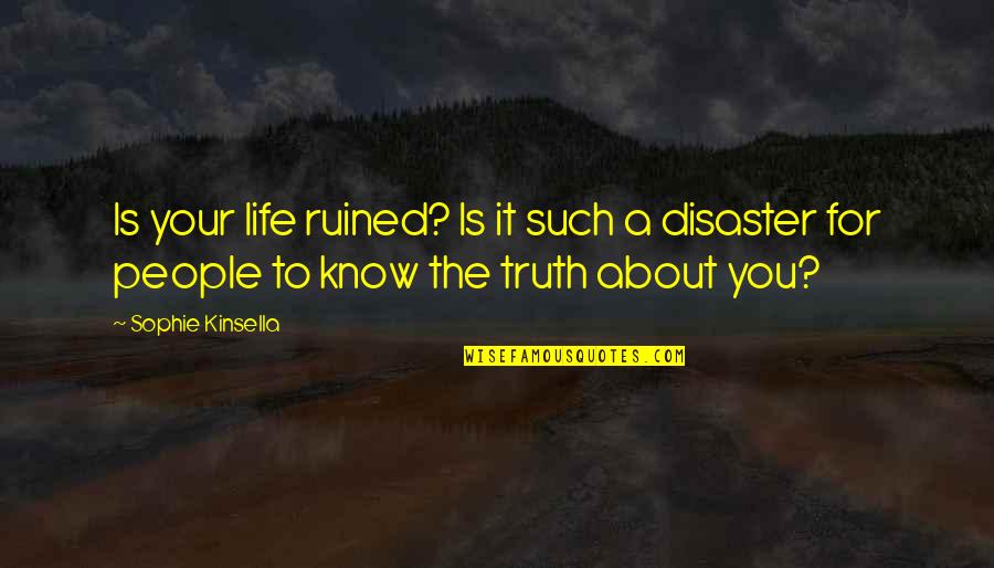 Life Disaster Quotes By Sophie Kinsella: Is your life ruined? Is it such a