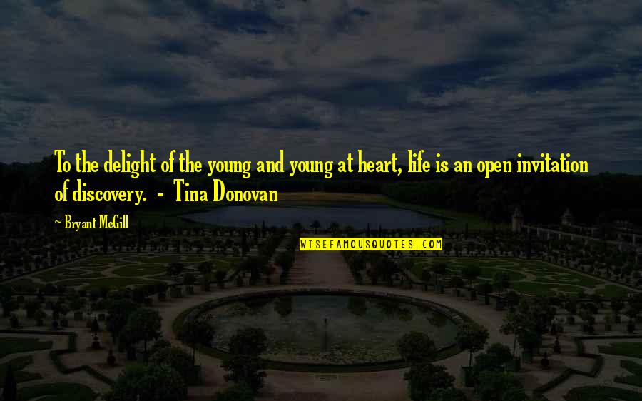Life Discovery Quotes By Bryant McGill: To the delight of the young and young