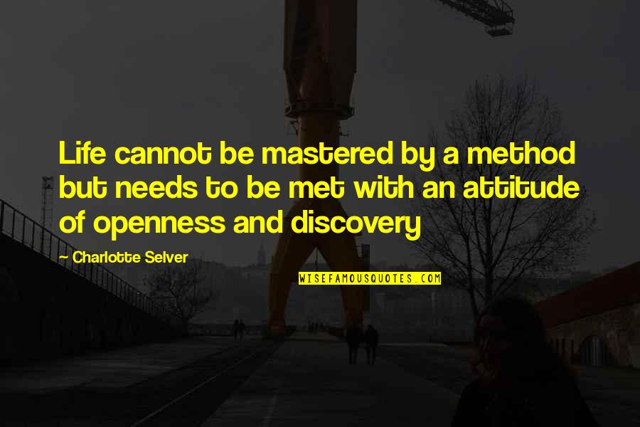 Life Discovery Quotes By Charlotte Selver: Life cannot be mastered by a method but