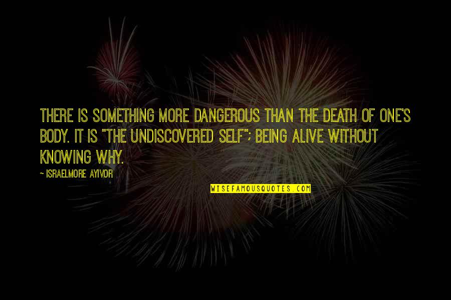 Life Discovery Quotes By Israelmore Ayivor: There is something more dangerous than the death