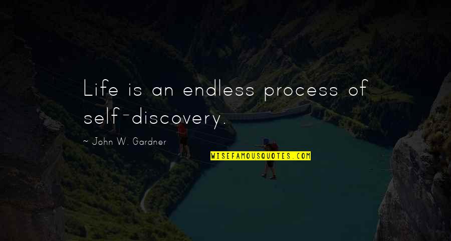 Life Discovery Quotes By John W. Gardner: Life is an endless process of self-discovery.